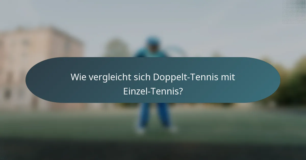 Wie vergleicht sich Doppelt-Tennis mit Einzel-Tennis?