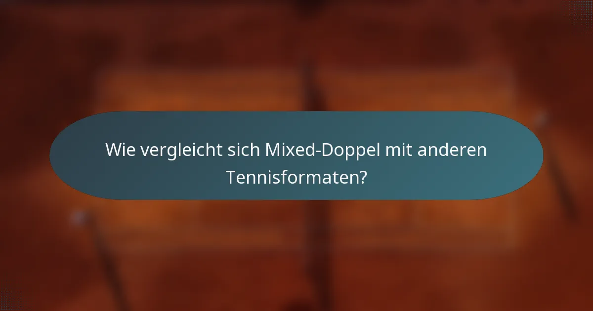 Wie vergleicht sich Mixed-Doppel mit anderen Tennisformaten?