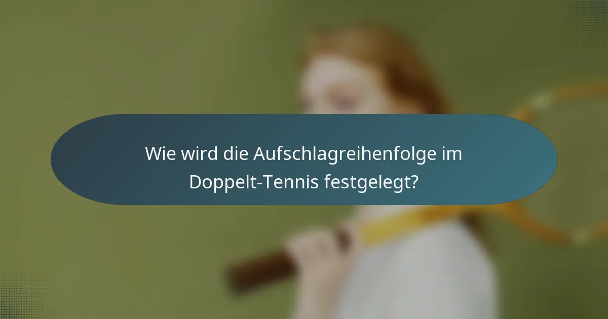Wie wird die Aufschlagreihenfolge im Doppelt-Tennis festgelegt?